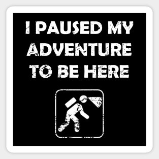 Funny Spelunking paused My Adventure To Be Here Sticker